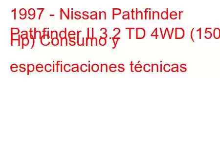 1997 - Nissan Pathfinder
Pathfinder II 3.2 TD 4WD (150 Hp) Consumo y especificaciones técnicas