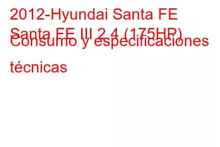 2012-Hyundai Santa FE
Santa FE III 2.4 (175HP) Consumo y especificaciones técnicas