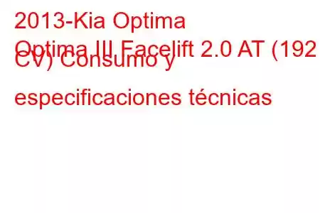 2013-Kia Optima
Optima III Facelift 2.0 AT (192 CV) Consumo y especificaciones técnicas