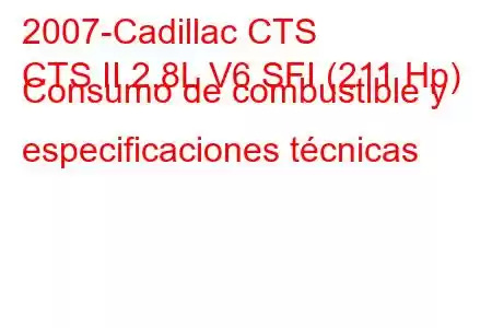 2007-Cadillac CTS
CTS II 2.8L V6 SFI (211 Hp) Consumo de combustible y especificaciones técnicas