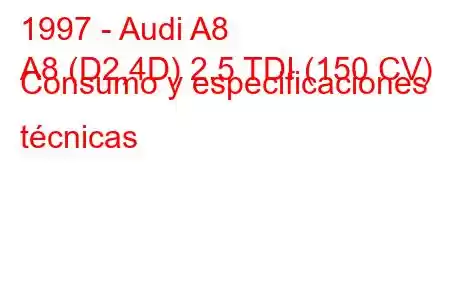 1997 - Audi A8
A8 (D2,4D) 2.5 TDI (150 CV) Consumo y especificaciones técnicas