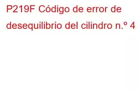 P219F Código de error de desequilibrio del cilindro n.º 4