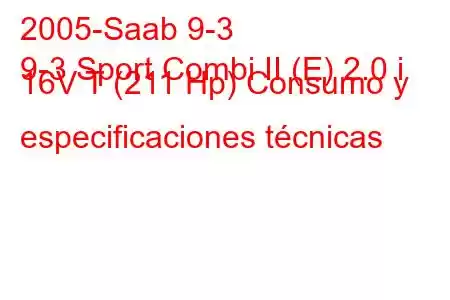 2005-Saab 9-3
9-3 Sport Combi II (E) 2.0 i 16V T (211 Hp) Consumo y especificaciones técnicas