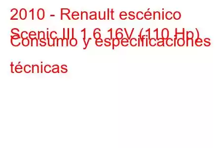 2010 - Renault escénico
Scenic III 1.6 16V (110 Hp) Consumo y especificaciones técnicas