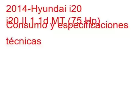 2014-Hyundai i20
i20 II 1.1d MT (75 Hp) Consumo y especificaciones técnicas