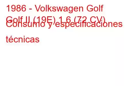 1986 - Volkswagen Golf
Golf II (19E) 1.6 (72 CV) Consumo y especificaciones técnicas