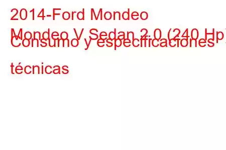 2014-Ford Mondeo
Mondeo V Sedan 2.0 (240 Hp) Consumo y especificaciones técnicas