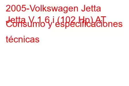 2005-Volkswagen Jetta
Jetta V 1.6 i (102 Hp) AT Consumo y especificaciones técnicas