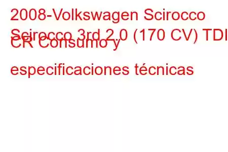 2008-Volkswagen Scirocco
Scirocco 3rd 2.0 (170 CV) TDI CR Consumo y especificaciones técnicas