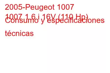 2005-Peugeot 1007
1007 1.6 i 16V (110 Hp) Consumo y especificaciones técnicas