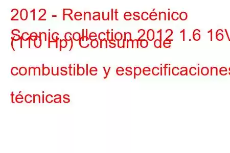 2012 - Renault escénico
Scenic collection 2012 1.6 16V (110 Hp) Consumo de combustible y especificaciones técnicas