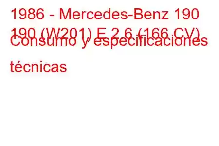 1986 - Mercedes-Benz 190
190 (W201) E 2.6 (166 CV) Consumo y especificaciones técnicas