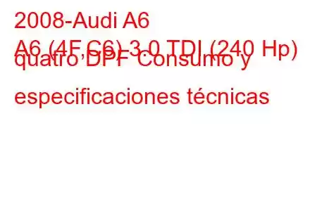 2008-Audi A6
A6 (4F,C6) 3.0 TDI (240 Hp) quatro DPF Consumo y especificaciones técnicas