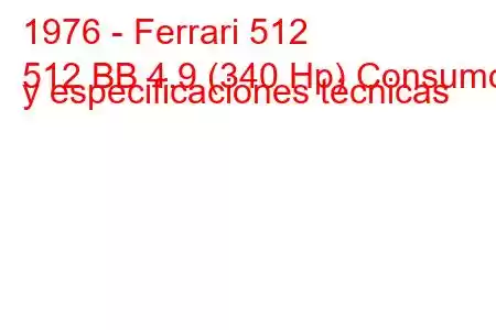 1976 - Ferrari 512
512 BB 4.9 (340 Hp) Consumo y especificaciones técnicas