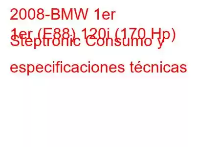 2008-BMW 1er
1er (E88) 120i (170 Hp) Steptronic Consumo y especificaciones técnicas