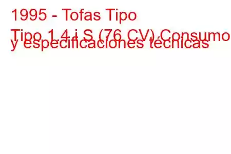 1995 - Tofas Tipo
Tipo 1.4 i S (76 CV) Consumo y especificaciones técnicas