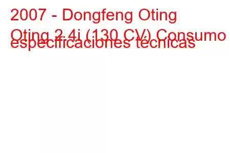 2007 - Dongfeng Oting
Oting 2.4i (130 CV) Consumo y especificaciones técnicas