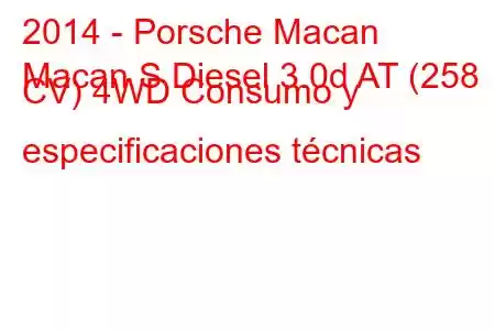 2014 - Porsche Macan
Macan S Diesel 3.0d AT (258 CV) 4WD Consumo y especificaciones técnicas