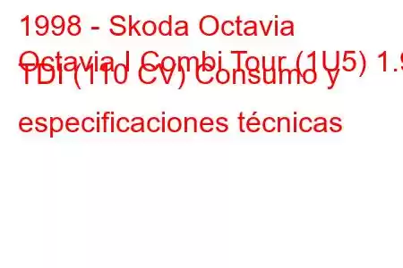 1998 - Skoda Octavia
Octavia I Combi Tour (1U5) 1.9 TDI (110 CV) Consumo y especificaciones técnicas