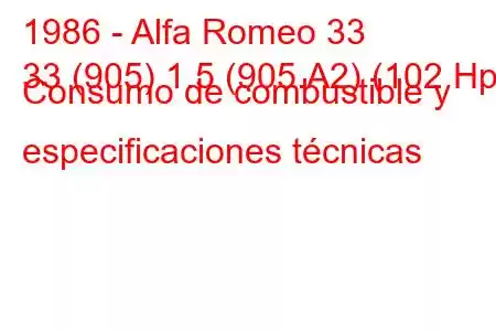 1986 - Alfa Romeo 33
33 (905) 1.5 (905.A2) (102 Hp) Consumo de combustible y especificaciones técnicas