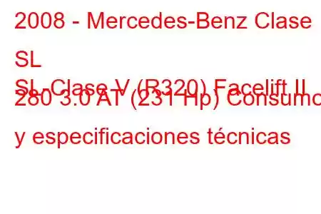 2008 - Mercedes-Benz Clase SL
SL-Clase V (R320) Facelift II 280 3.0 AT (231 Hp) Consumo y especificaciones técnicas