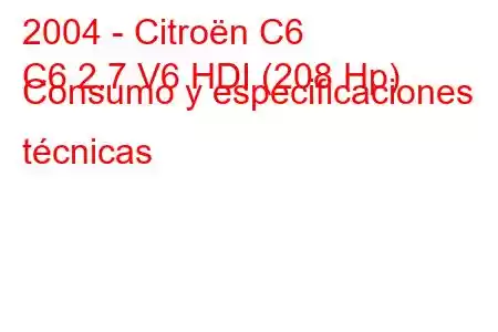 2004 - Citroën C6
C6 2.7 V6 HDI (208 Hp) Consumo y especificaciones técnicas