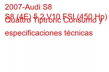 2007-Audi S8
S8 (4E) 5.2 V10 FSI (450 Hp) Quattro Tiptronc Consumo y especificaciones técnicas