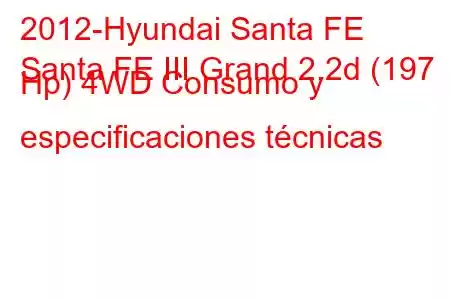 2012-Hyundai Santa FE
Santa FE III Grand 2.2d (197 Hp) 4WD Consumo y especificaciones técnicas