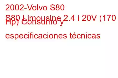 2002-Volvo S80
S80 Limousine 2.4 i 20V (170 Hp) Consumo y especificaciones técnicas