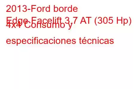 2013-Ford borde
Edge Facelift 3.7 AT (305 Hp) 4x4 Consumo y especificaciones técnicas