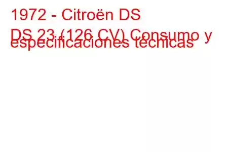 1972 - Citroën DS
DS 23 (126 CV) Consumo y especificaciones técnicas