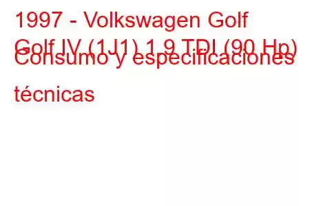 1997 - Volkswagen Golf
Golf IV (1J1) 1.9 TDI (90 Hp) Consumo y especificaciones técnicas