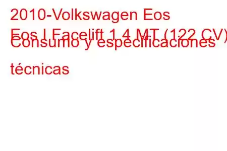 2010-Volkswagen Eos
Eos I Facelift 1.4 MT (122 CV) Consumo y especificaciones técnicas