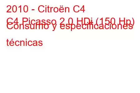 2010 - Citroën C4
C4 Picasso 2.0 HDi (150 Hp) Consumo y especificaciones técnicas