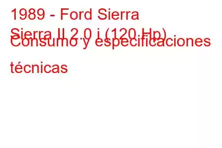 1989 - Ford Sierra
Sierra II 2.0 i (120 Hp) Consumo y especificaciones técnicas