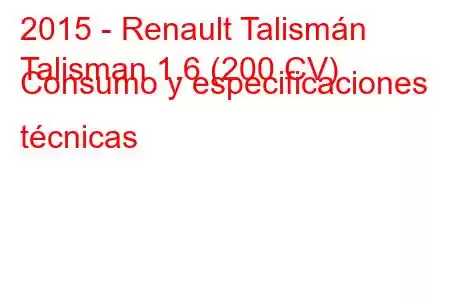 2015 - Renault Talismán
Talisman 1.6 (200 CV) Consumo y especificaciones técnicas