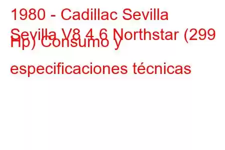 1980 - Cadillac Sevilla
Sevilla V8 4.6 Northstar (299 Hp) Consumo y especificaciones técnicas