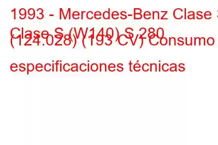 1993 - Mercedes-Benz Clase S
Clase S (W140) S 280 (124.028) (193 CV) Consumo y especificaciones técnicas