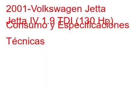 2001-Volkswagen Jetta
Jetta IV 1.9 TDI (130 Hp) Consumo y Especificaciones Técnicas