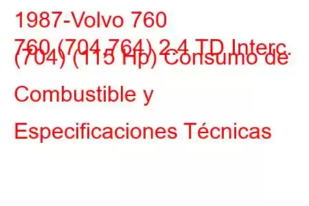 1987-Volvo 760
760 (704,764) 2.4 TD Interc. (704) (115 Hp) Consumo de Combustible y Especificaciones Técnicas