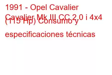 1991 - Opel Cavalier
Cavalier Mk III CC 2.0 i 4x4 (115 Hp) Consumo y especificaciones técnicas