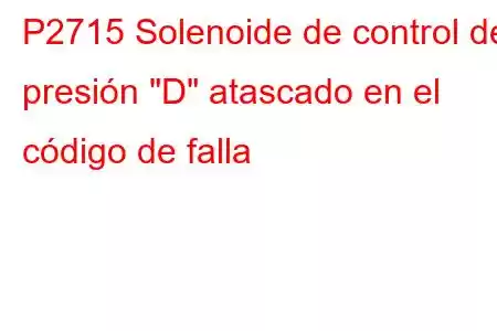 P2715 Solenoide de control de presión 