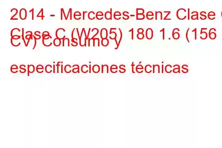 2014 - Mercedes-Benz Clase C
Clase C (W205) 180 1.6 (156 CV) Consumo y especificaciones técnicas