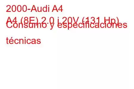 2000-Audi A4
A4 (8E) 2.0 i 20V (131 Hp) Consumo y especificaciones técnicas