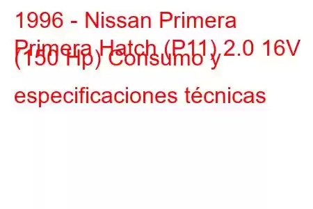 1996 - Nissan Primera
Primera Hatch (P11) 2.0 16V (150 Hp) Consumo y especificaciones técnicas