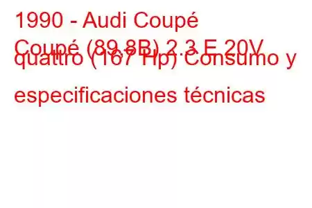 1990 - Audi Coupé
Coupé (89,8B) 2.3 E 20V quattro (167 Hp) Consumo y especificaciones técnicas