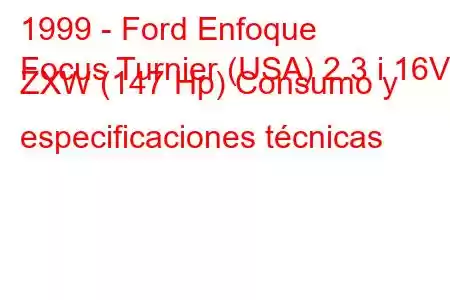 1999 - Ford Enfoque
Focus Turnier (USA) 2.3 i 16V ZXW (147 Hp) Consumo y especificaciones técnicas