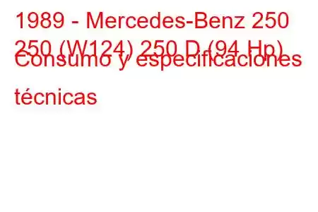 1989 - Mercedes-Benz 250
250 (W124) 250 D (94 Hp) Consumo y especificaciones técnicas