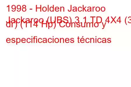 1998 - Holden Jackaroo
Jackaroo (UBS) 3.1 TD 4X4 (3 dr) (114 Hp) Consumo y especificaciones técnicas