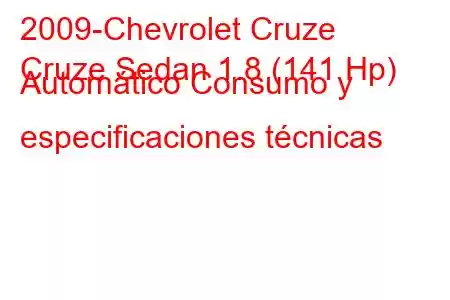 2009-Chevrolet Cruze
Cruze Sedan 1.8 (141 Hp) Automático Consumo y especificaciones técnicas